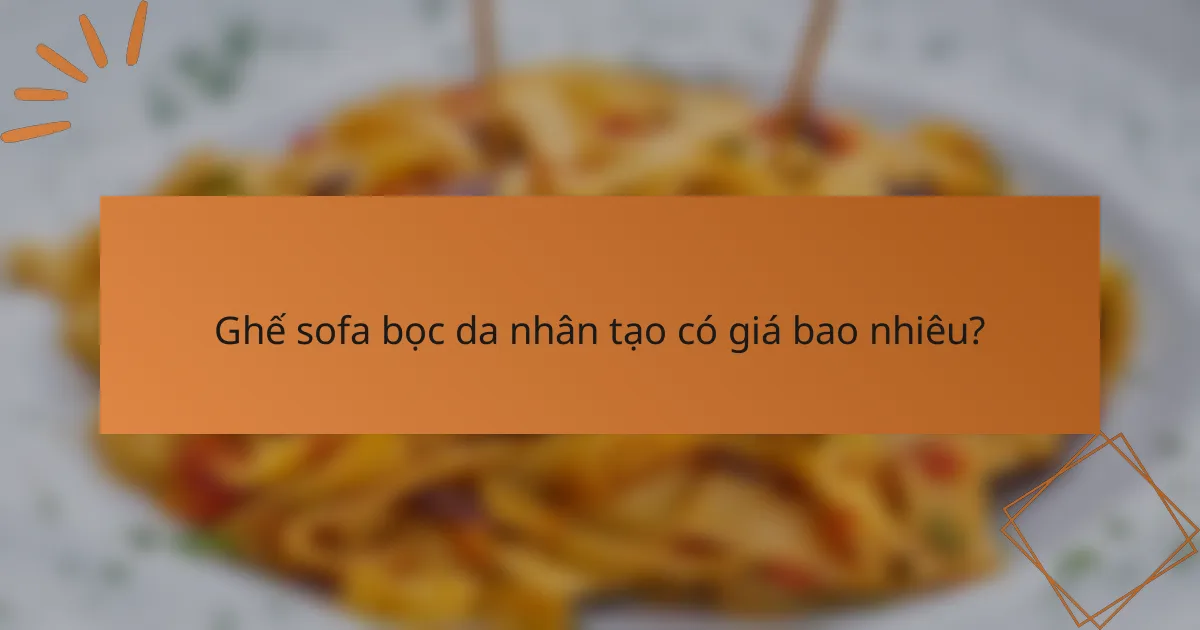 Ghế sofa bọc da nhân tạo có giá bao nhiêu?