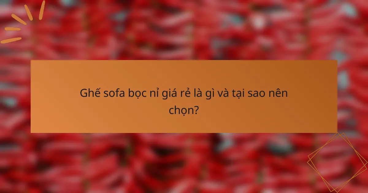 Ghế sofa bọc nỉ giá rẻ là gì và tại sao nên chọn?