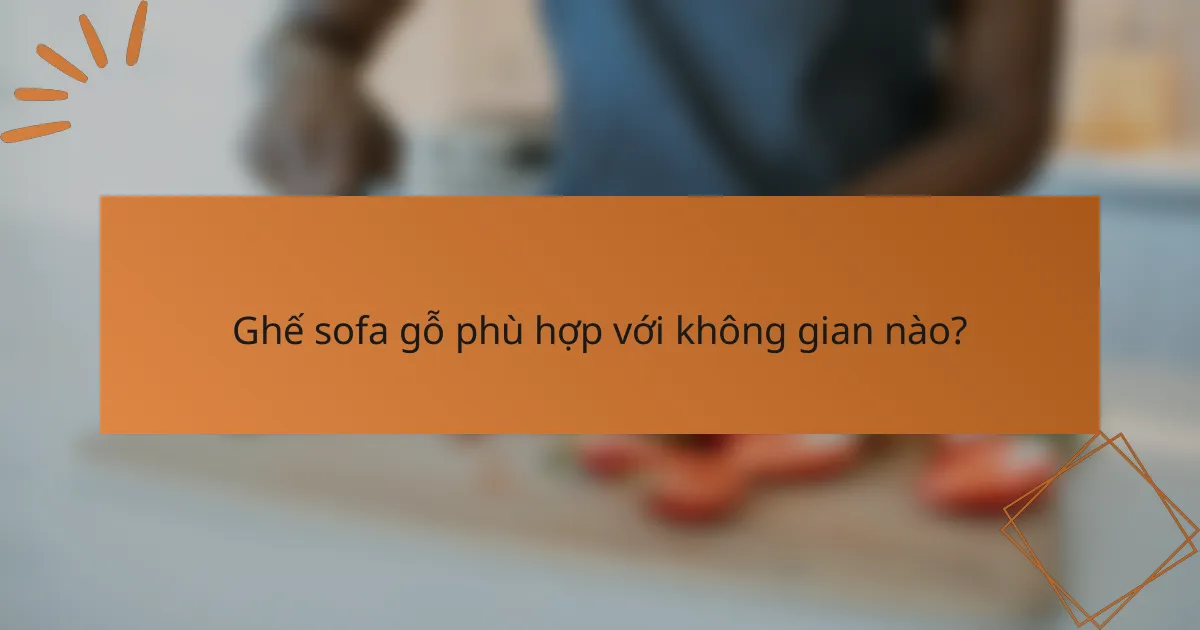 Ghế sofa gỗ phù hợp với không gian nào?