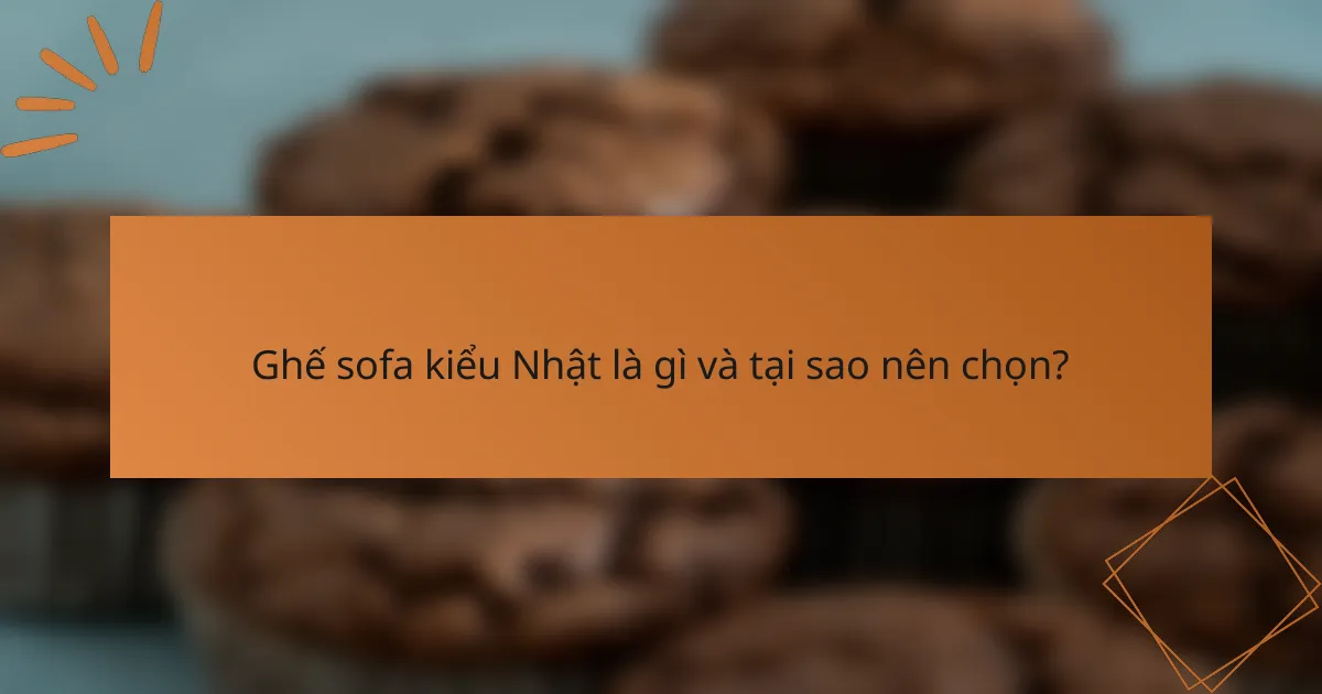 Ghế sofa kiểu Nhật là gì và tại sao nên chọn?