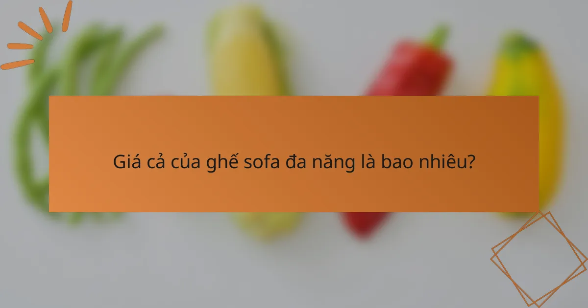 Giá cả của ghế sofa đa năng là bao nhiêu?