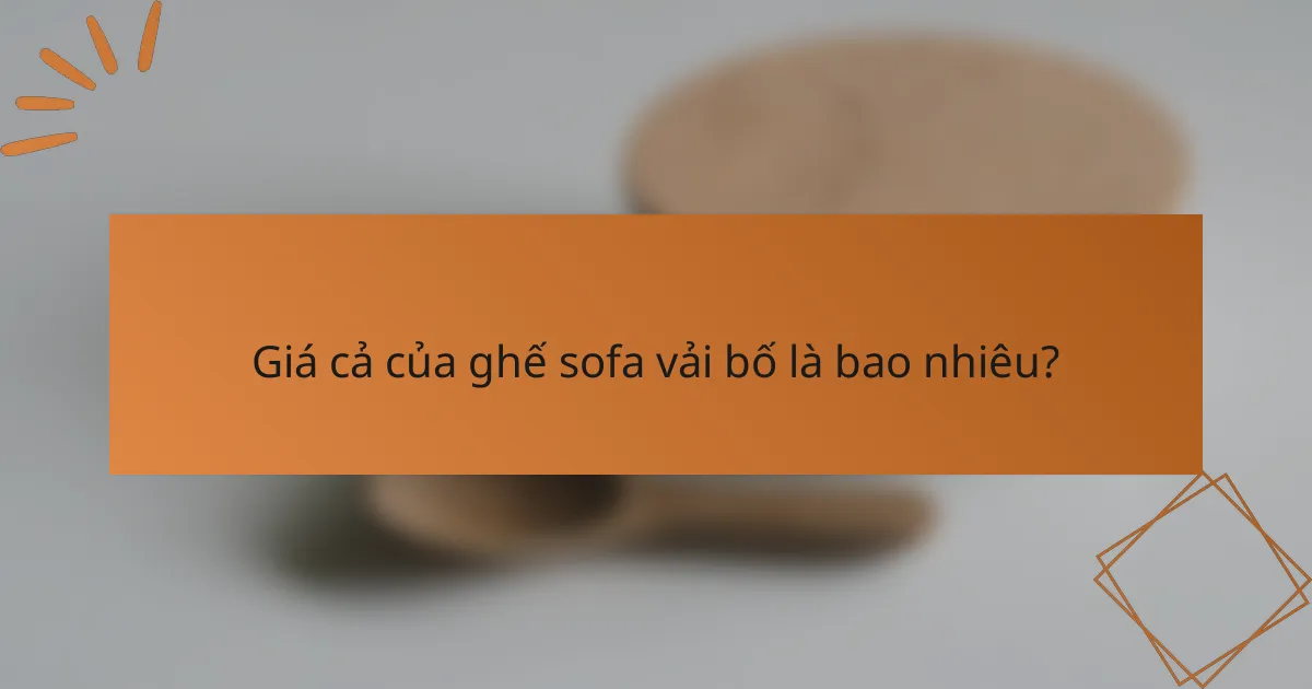 Giá cả của ghế sofa vải bố là bao nhiêu?