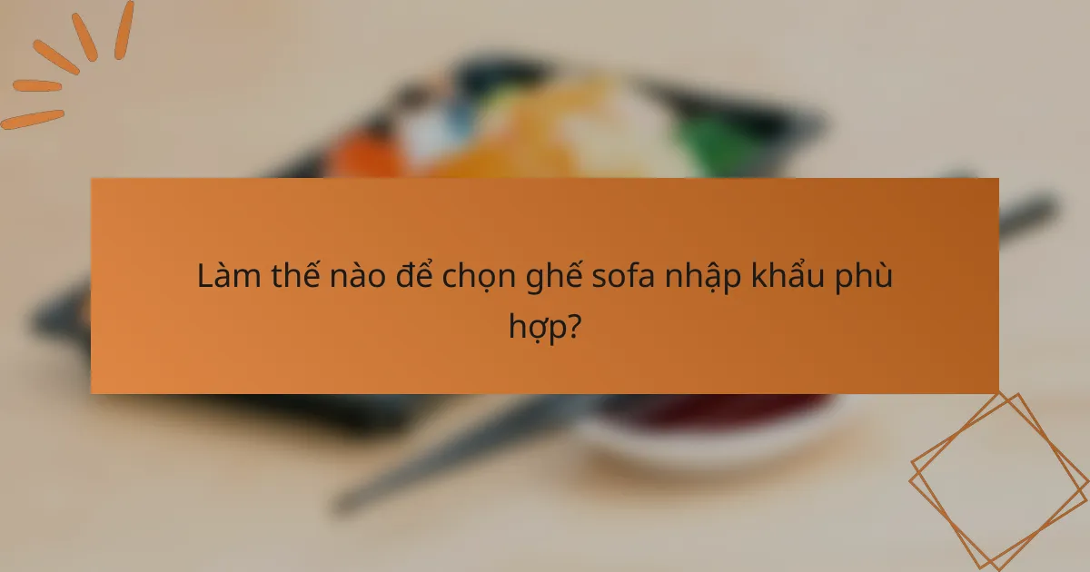 Làm thế nào để chọn ghế sofa nhập khẩu phù hợp?