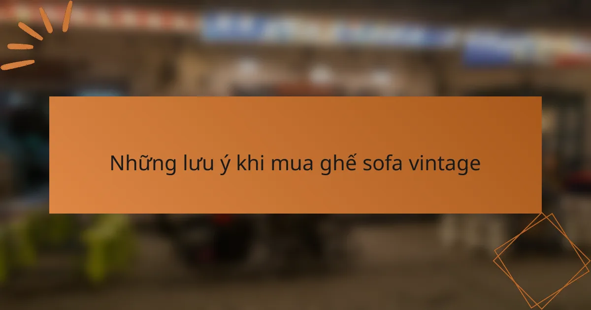 Những lưu ý khi mua ghế sofa vintage