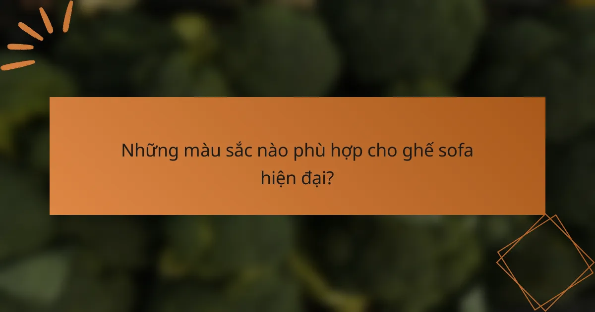 Những màu sắc nào phù hợp cho ghế sofa hiện đại?