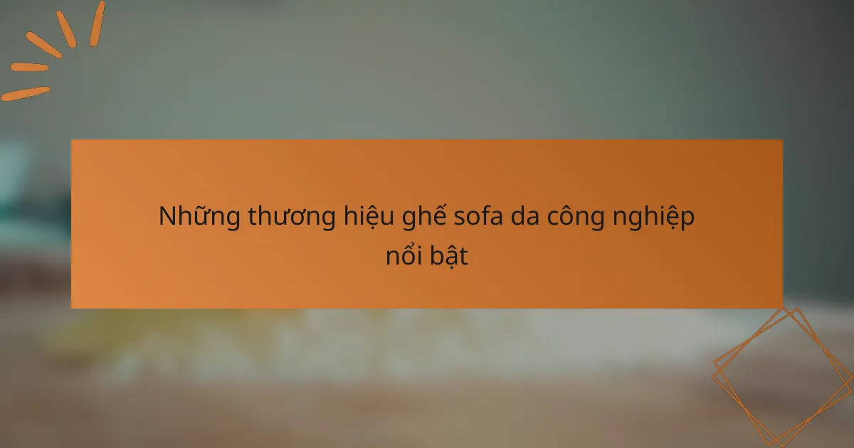 Những thương hiệu ghế sofa da công nghiệp nổi bật