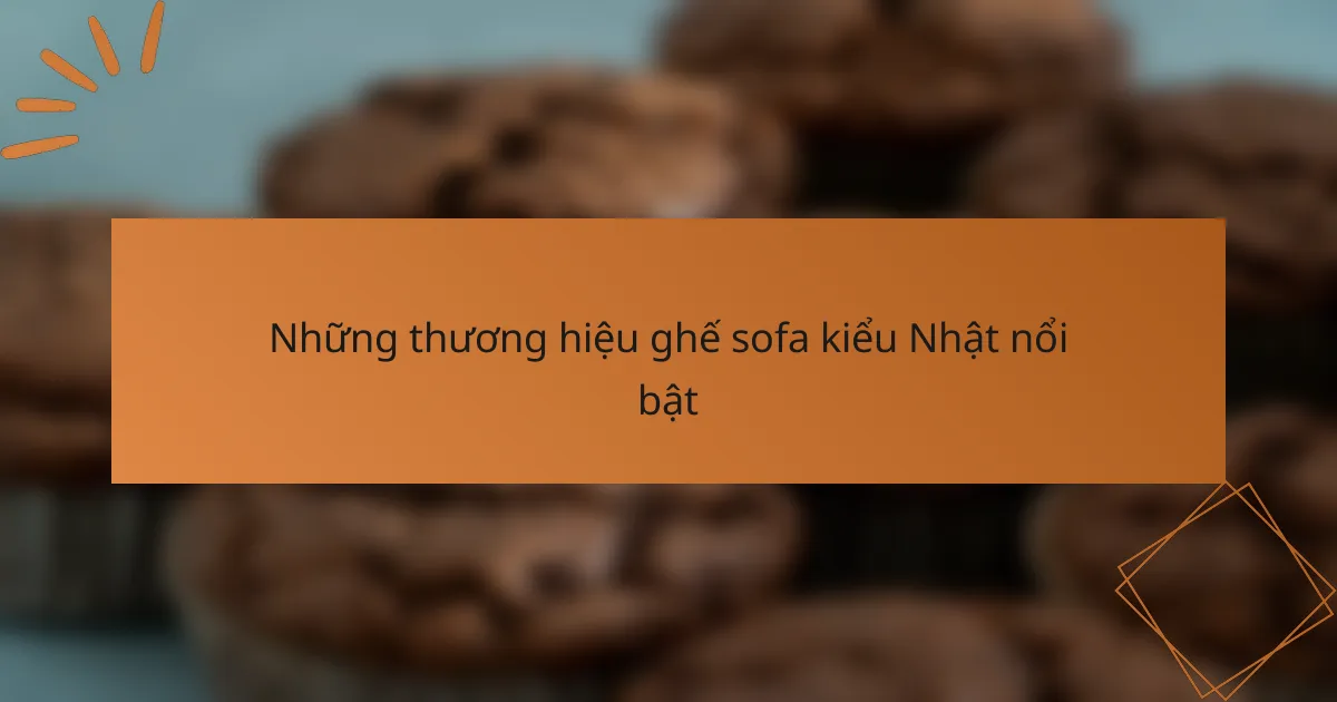 Những thương hiệu ghế sofa kiểu Nhật nổi bật