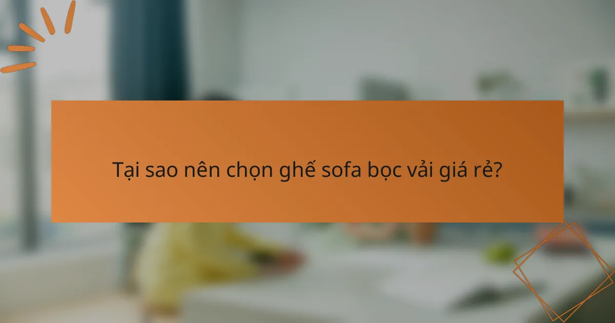 Tại sao nên chọn ghế sofa bọc vải giá rẻ?